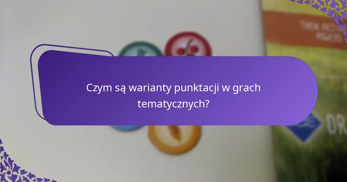 Jak warianty punktacji wzbogacają rozgrywkę w grach tematycznych?