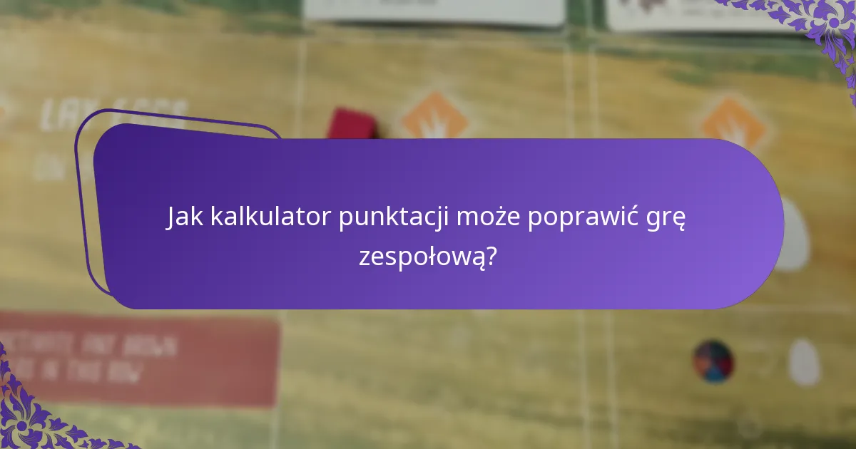 Jak kalkulator punktacji może poprawić grę zespołową?
