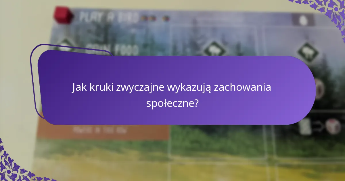 Jak kruki zwyczajne wykazują zachowania społeczne?