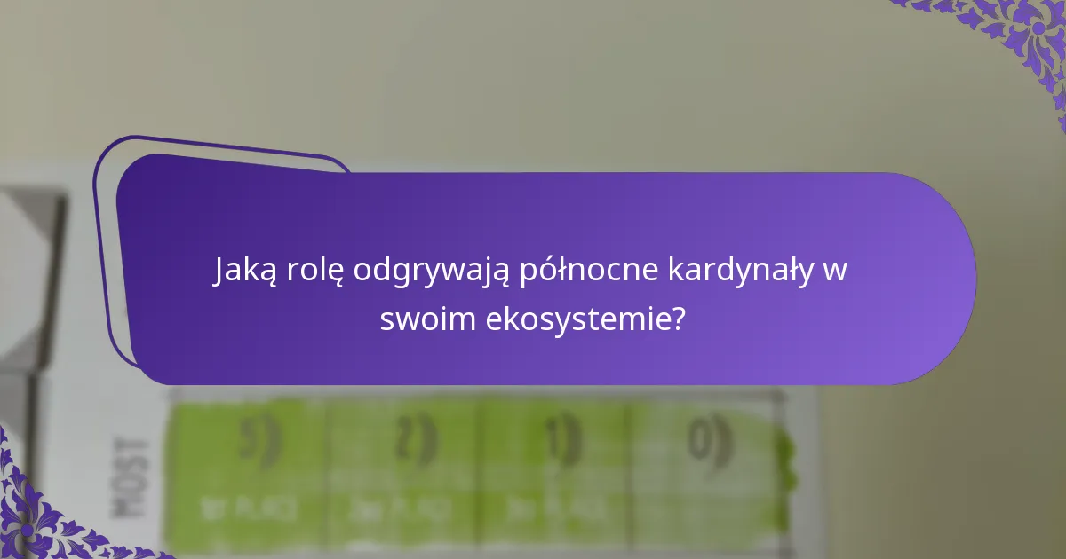 Jaką rolę odgrywają północne kardynały w swoim ekosystemie?